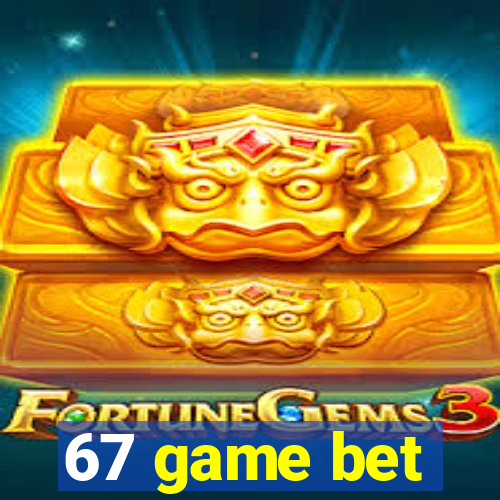 67 game bet